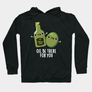 Oil Be There For You Cute Olive Pun Hoodie